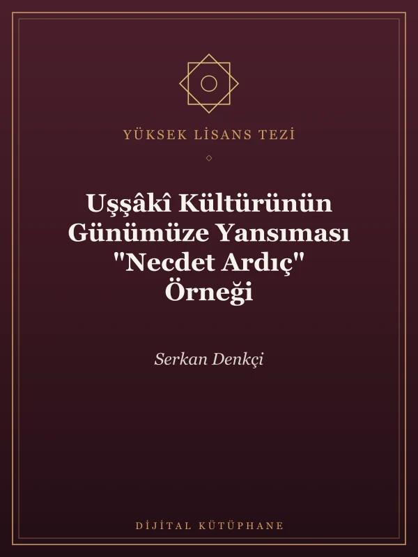 Uşşâkî Kültürünün Günümüze Yansıması “Necdet Ardıç” Örneği Yüksek Lisans tezi